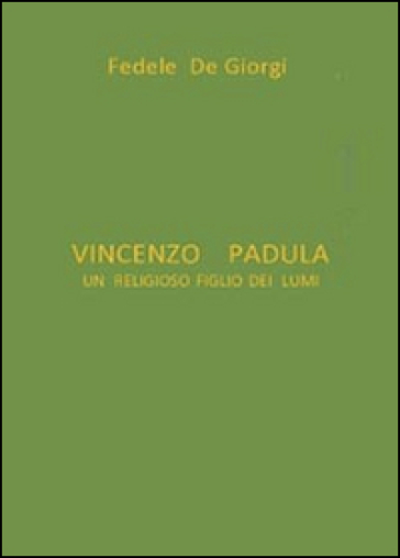 Vincenzo Padula. Un religioso figlio dei lumi - Fedele De Giorgi