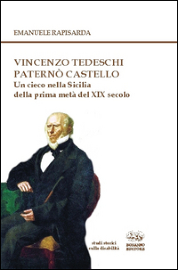 Vincenzo Tedeschi Paternò Castello. Un cieco nella Sicilia della prima metà del XIX secolo. Con CD-ROM - Emanuele Rapisarda