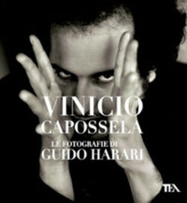 Vinicio Capossela. Le fotografie di Guido Harari. Ediz. illustrata - Guido Harari