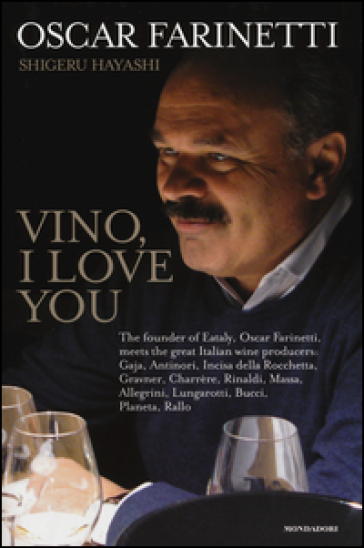 Vino, I love you. Ediz. inglese - Oscar Farinetti - Shigeru Hayashi