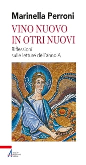 Vino nuovo in otri nuovi. Riflessioni sulle letture dell anno A