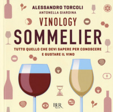 Vinology. Sommelier. Tutto quello che devi sapere per conoscere e gustare il vino - Alessandro Torcoli - Antonella Giardina