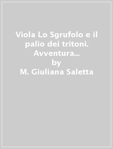 Viola Lo Sgrufolo e il palio dei tritoni. Avventura nel parco naturale Veglia Devero - M. Giuliana Saletta