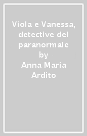 Viola e Vanessa, detective del paranormale