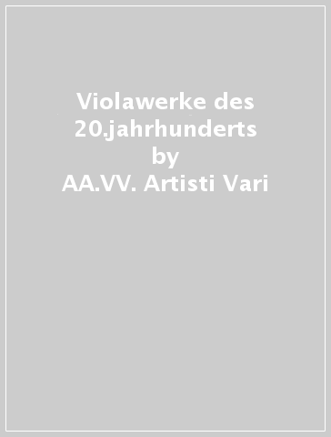 Violawerke des 20.jahrhunderts - AA.VV. Artisti Vari