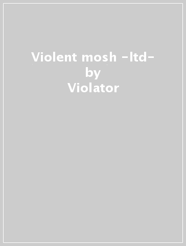 Violent mosh -ltd- - Violator