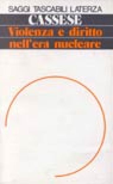 Violenza e diritto nell'era nucleare - Antonio Cassese