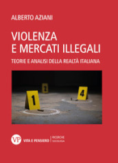 Violenza e mercati illegali. Teorie ed analisi della realtà italiana