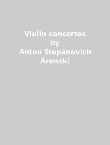 Violin concertos - Anton Stepanovich Arenski - Pyotr Il