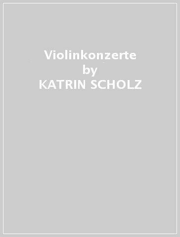 Violinkonzerte - KATRIN SCHOLZ