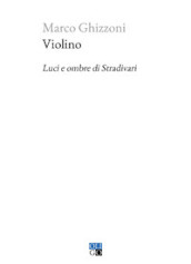 Violino. Luci e ombre di Stradivari