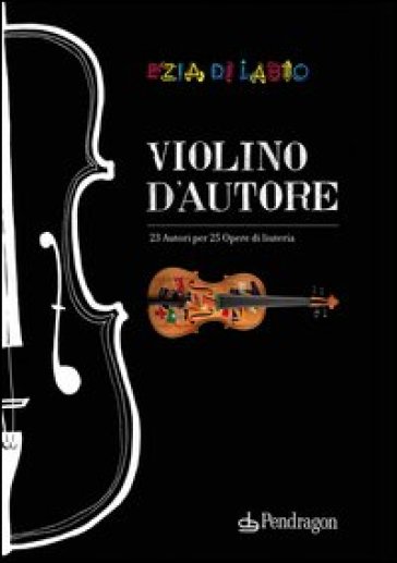 Violino d'autore. Ediz. italiana e inglese - Ezia Di Labio