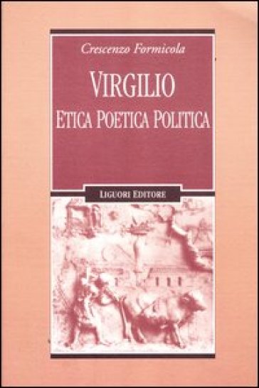 Virgilio. Etica poetica politica - Crescenzo Formicola