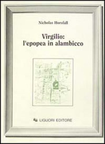 Virgilio: l'epopea in alambicco - Nicholas Horsfall