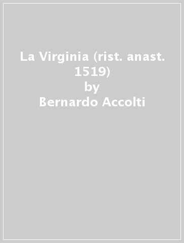 La Virginia (rist. anast. 1519) - Bernardo Accolti