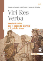 Viri res verba. Versioni latine. Per il secondo biennio e il quinto anno delle Scuole superiori. Con ebook. Con espansione online