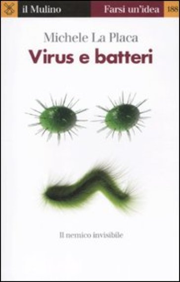 Virus e batteri. Il nemico invisibile - Michele La Placa