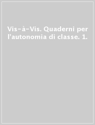 Vis-à-Vis. Quaderni per l'autonomia di classe. 1.