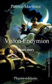 Vision of Endymion Short history Free adaptation of the myth of Endymion and Séléné