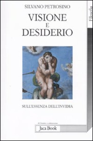 Visione e desiderio. Sull'essenza dell'invidia - Silvano Petrosino