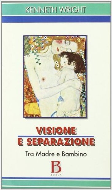 Visione e separazione. Tra madre e bambino - Kenneth Wright