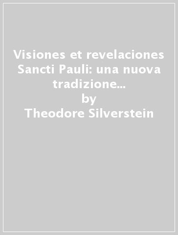 Visiones et revelaciones Sancti Pauli: una nuova tradizione di testi latini nel Medio Evo - Theodore Silverstein