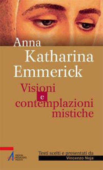 Visioni e contemplazioni mistiche - Anna K. Emmerick