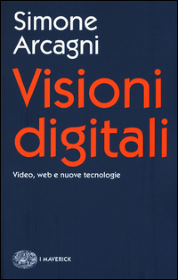 Visioni digitali. Video, web e nuove tecnologie - Simone Arcagni