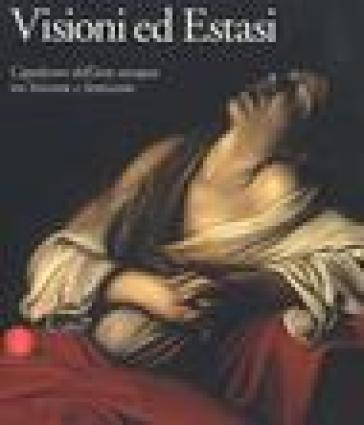 Visioni ed Estasi. Capolavori dell'arte europea tra Seicento e Settecento. Catalogo della mostra (Roma, ottobre 2003-gennaio 2004)