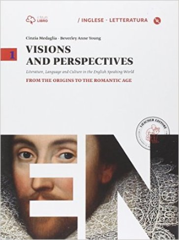 Visions and perspectives. Per le Scuole superiori. Con e-book. Con espansione online. 1: From the origins to the romantic age - Cinzia Medaglia - Beverly A. Young