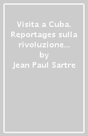 Visita a Cuba. Reportages sulla rivoluzione cubana e sull