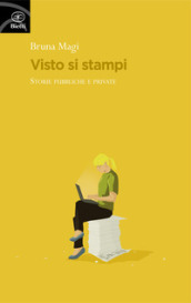 Visto si stampi. Storie pubbliche e private