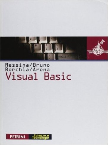 Visual Basic. Per le Scuole superiori - NA - Marcello Messina - Enrico Bruno - Roberto Borchia