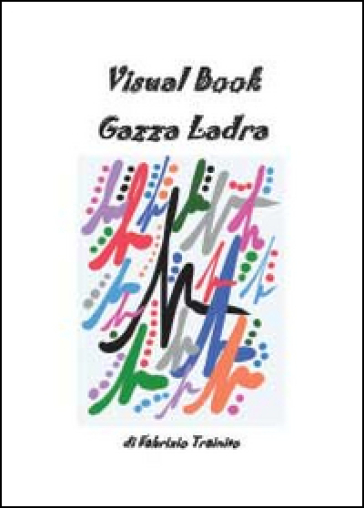 Visual book gazza ladra. Ediz. illustrata - Fabrizio Trainito