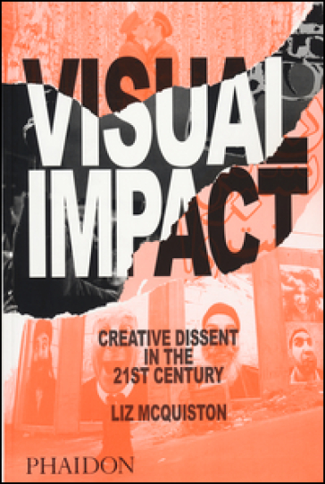 Visual impact. Creative dissent in the 21st century - Liz McQuiston