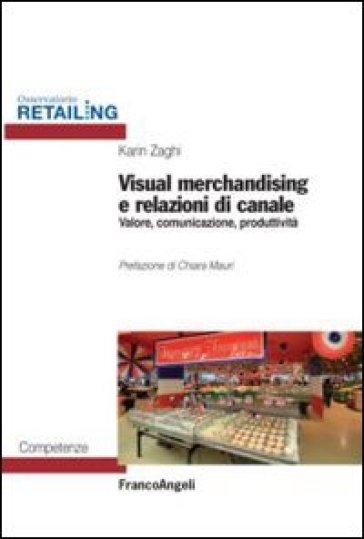Visual merchandising e relazioni di canale. Valore, comunicazione, produttività - Karin Zaghi