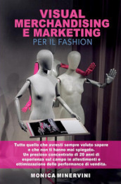 Visual merchandising e marketing per il fashion. Tutto quello che avresti sempre voluto sapere e che non ti hanno mai spiegato