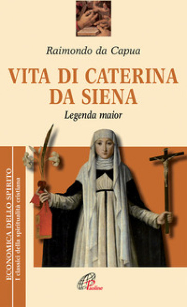 Vita di Caterina da Siena. Legenda maior - Raimondo da Capua