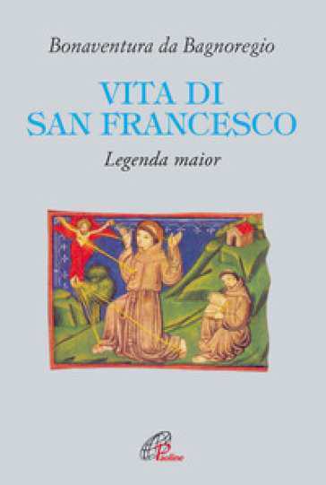 Vita di San Francesco. Legenda major - Bonaventura (san)