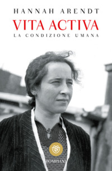 Vita activa. La condizione umana - Hannah Arendt