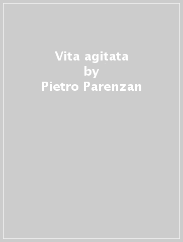 Vita agitata - Pietro Parenzan