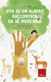 Vita di un albero raccontata da sé medesimo. L ecologia spiegata ai bambini e alle bambine