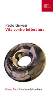 Vita contro letteratura. Cesare Garboli: un idea della critica