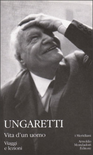 Vita d'un uomo. Viaggi e lezioni - Giuseppe Ungaretti