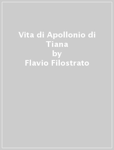 Vita di Apollonio di Tiana - Flavio Filostrato