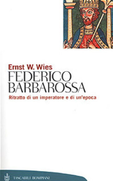 Vita di Federico Barbarossa - Ernst Wilhelm Wies