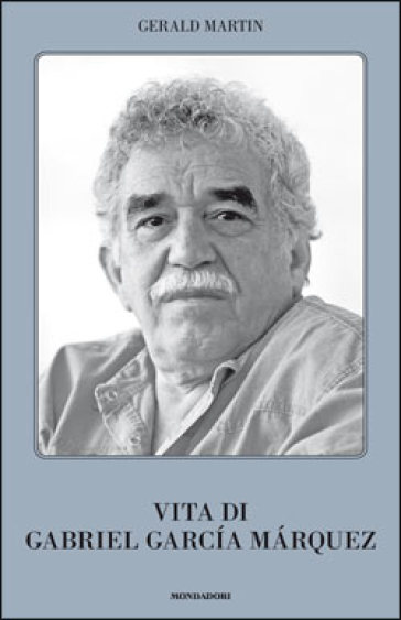 Vita di Gabriel Garcia Marquez - Gerald Martin