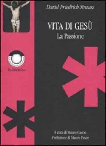 Vita di Gesù. La Passione - David F. Strauss