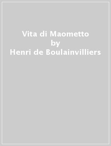 Vita di Maometto - Henri de Boulainvilliers