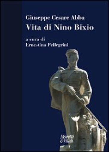 Vita di Nino Bixio - Giuseppe Cesare Abba